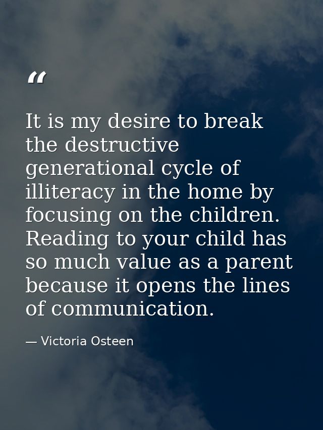 It is my desire to break the destructive generational cycle of illiteracy in the home by focusing on the children. Readi — Victoria Osteen