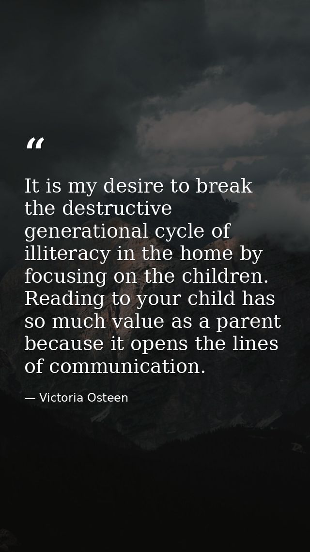 It is my desire to break the destructive generational cycle of illiteracy in the home by focusing on the children. Readi — Victoria Osteen