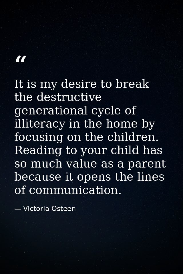 It is my desire to break the destructive generational cycle of illiteracy in the home by focusing on the children. Readi — Victoria Osteen