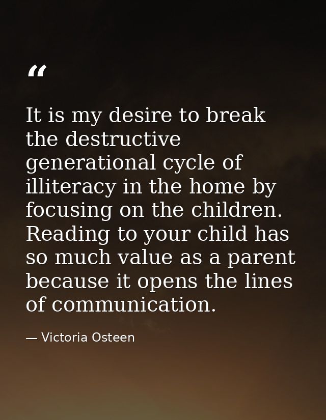 It is my desire to break the destructive generational cycle of illiteracy in the home by focusing on the children. Readi — Victoria Osteen