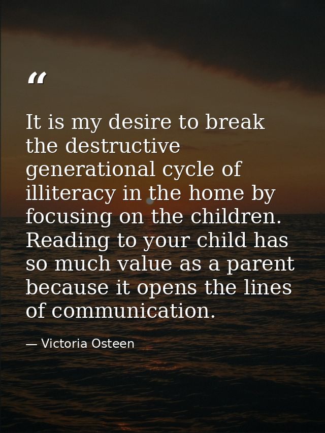 It is my desire to break the destructive generational cycle of illiteracy in the home by focusing on the children. Readi — Victoria Osteen