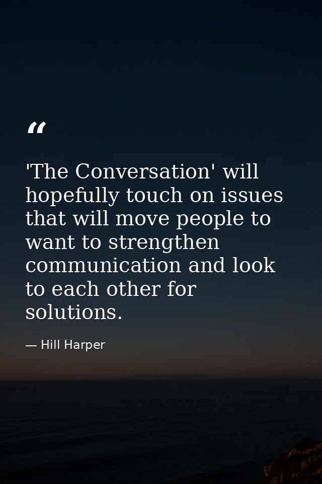 'The Conversation' will hopefully touch on issues that will move people to want to strengthen communication and look to  — Hill Harper
