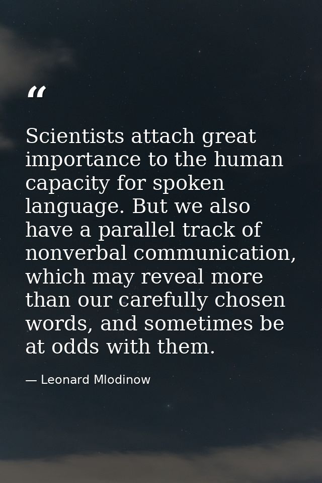 Scientists attach great importance to the human capacity for spoken language. But we also have a parallel track of nonve — Leonard Mlodinow