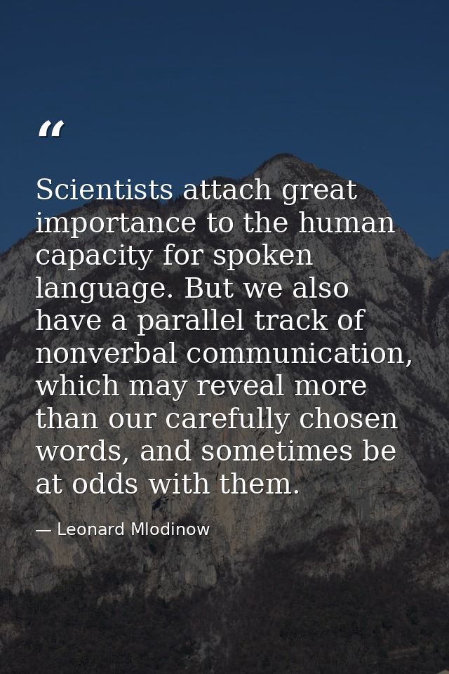 Scientists attach great importance to the human capacity for spoken language. But we also have a parallel track of nonve — Leonard Mlodinow