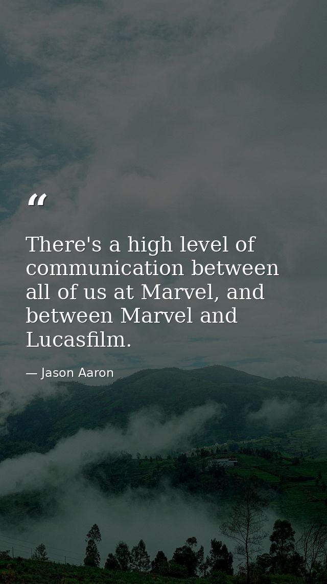 There's a high level of communication between all of us at Marvel, and between Marvel and Lucasfilm. — Jason Aaron