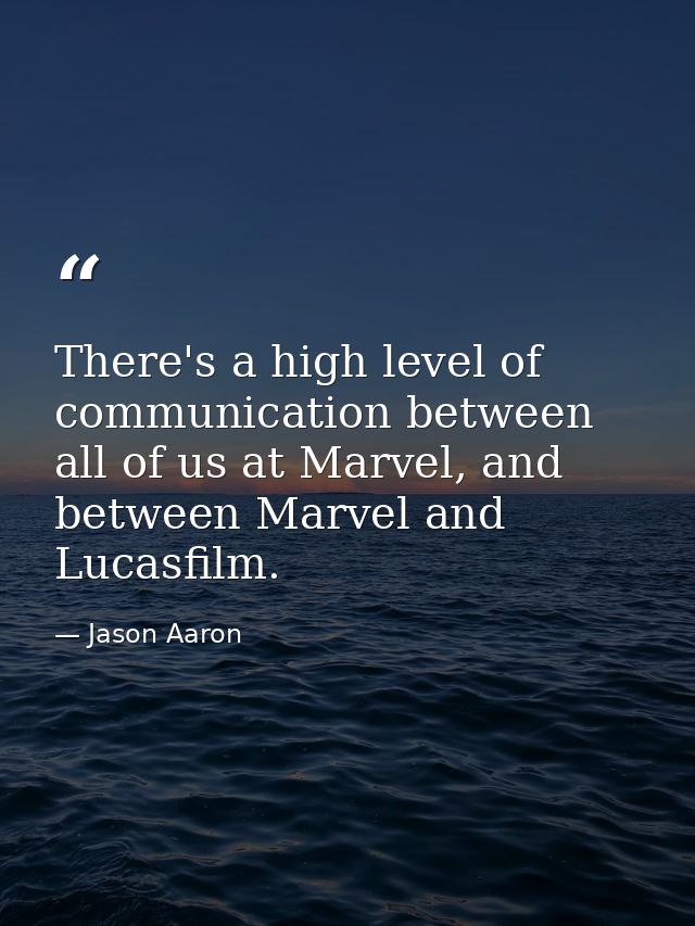 There's a high level of communication between all of us at Marvel, and between Marvel and Lucasfilm. — Jason Aaron
