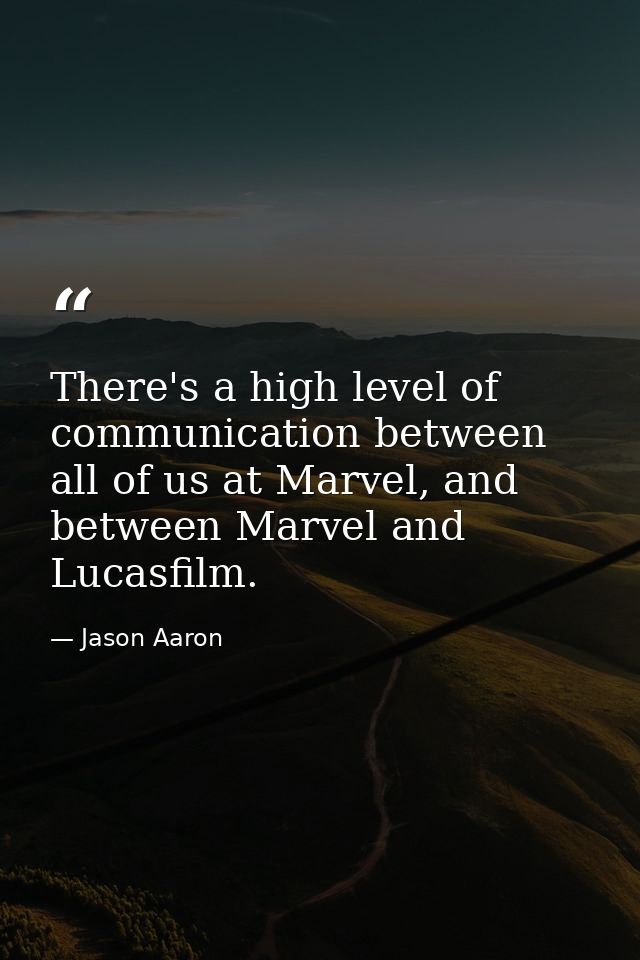 There's a high level of communication between all of us at Marvel, and between Marvel and Lucasfilm. — Jason Aaron
