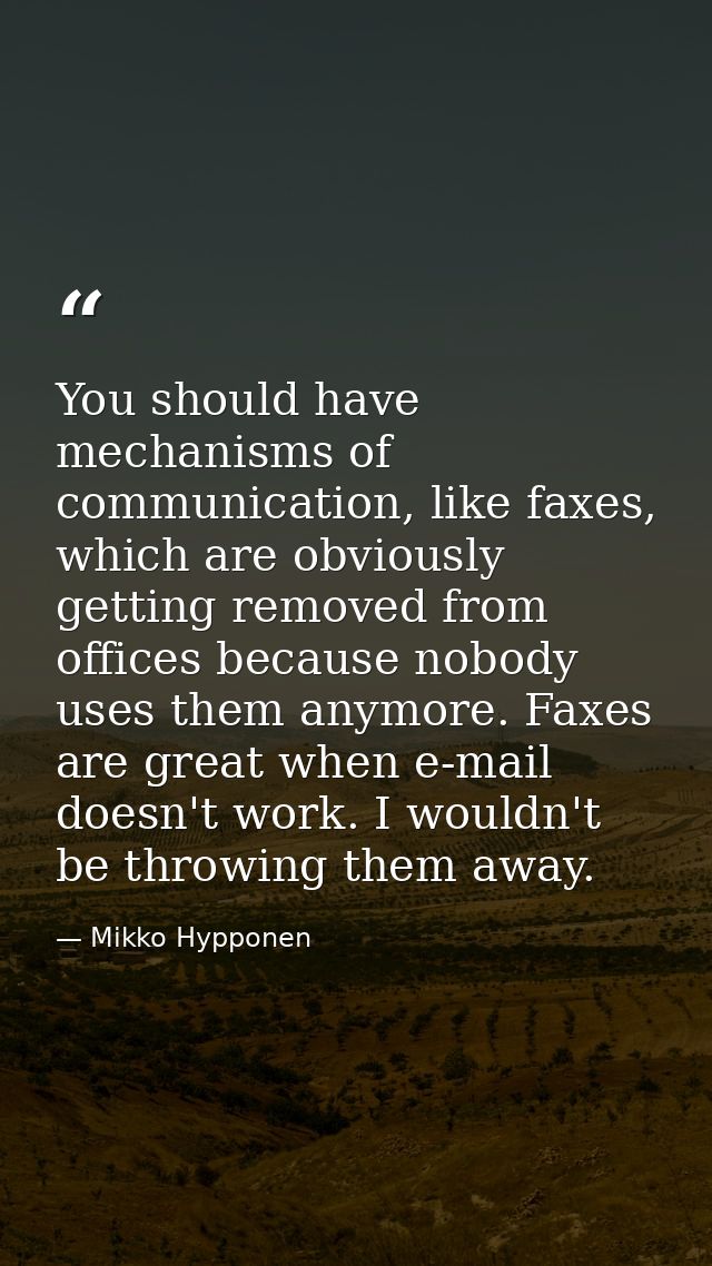 You should have mechanisms of communication, like faxes, which are obviously getting removed from offices because nobody — Mikko Hypponen