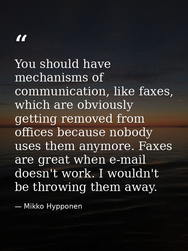 You should have mechanisms of communication, like faxes, which are obviously getting removed from offices because nobody — Mikko Hypponen