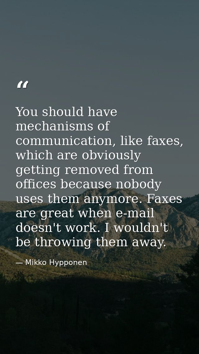 You should have mechanisms of communication, like faxes, which are obviously getting removed from offices because nobody — Mikko Hypponen