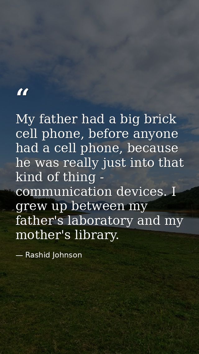 My father had a big brick cell phone, before anyone had a cell phone, because he was really just into that kind of thing — Rashid Johnson