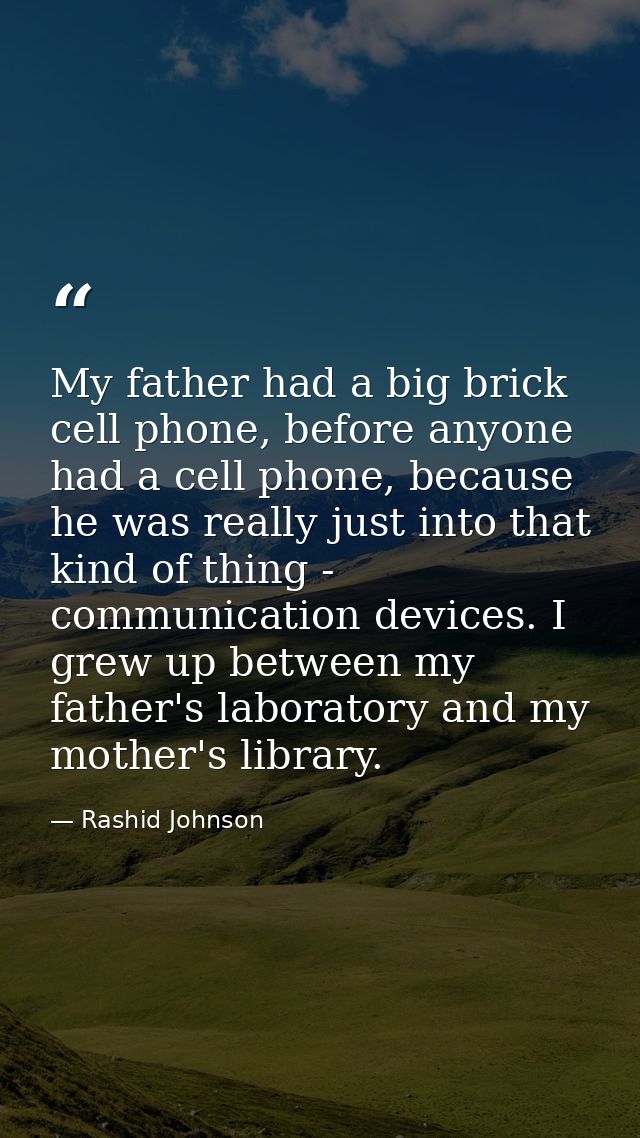 My father had a big brick cell phone, before anyone had a cell phone, because he was really just into that kind of thing — Rashid Johnson