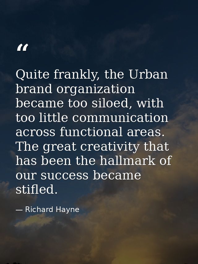 Quite frankly, the Urban brand organization became too siloed, with too little communication across functional areas. Th — Richard Hayne