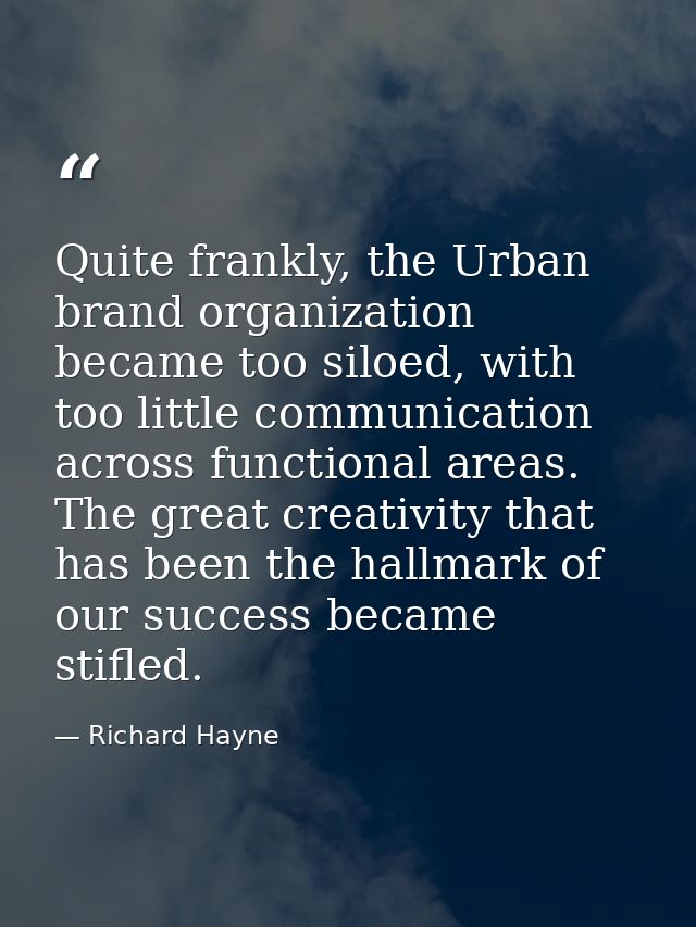 Quite frankly, the Urban brand organization became too siloed, with too little communication across functional areas. Th — Richard Hayne