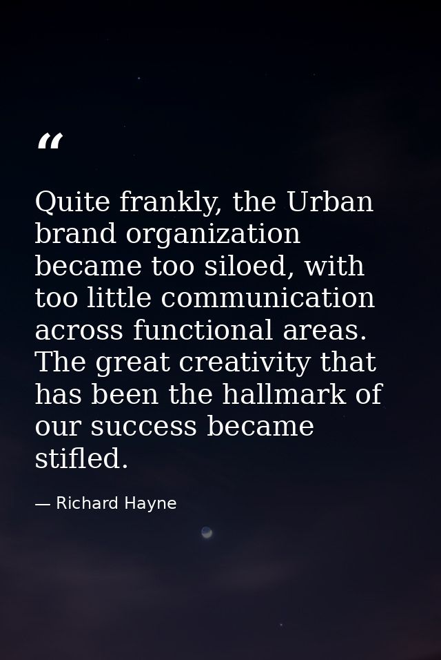 Quite frankly, the Urban brand organization became too siloed, with too little communication across functional areas. Th — Richard Hayne