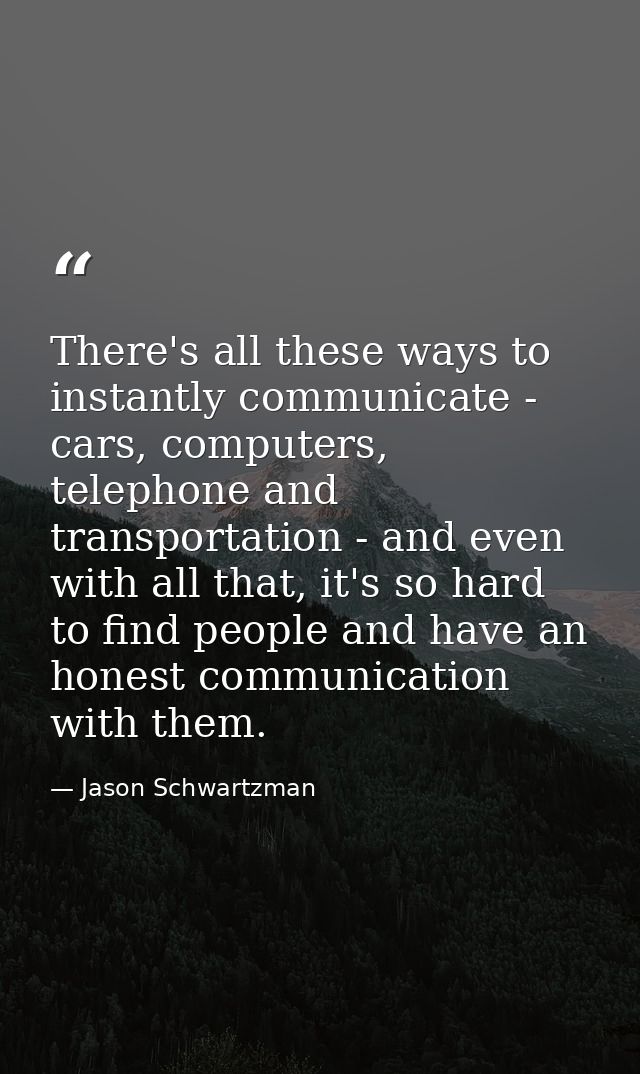 There's all these ways to instantly communicate - cars, computers, telephone and transportation - and even with all that — Jason Schwartzman