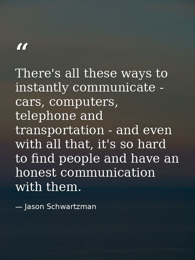 There's all these ways to instantly communicate - cars, computers, telephone and transportation - and even with all that — Jason Schwartzman