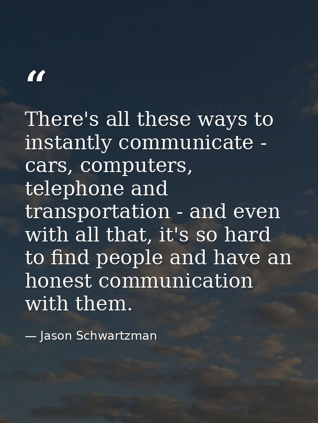 There's all these ways to instantly communicate - cars, computers, telephone and transportation - and even with all that — Jason Schwartzman