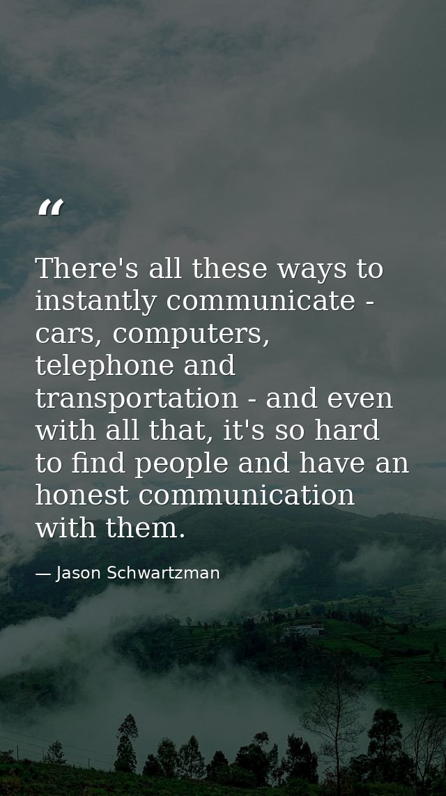 There's all these ways to instantly communicate - cars, computers, telephone and transportation - and even with all that — Jason Schwartzman
