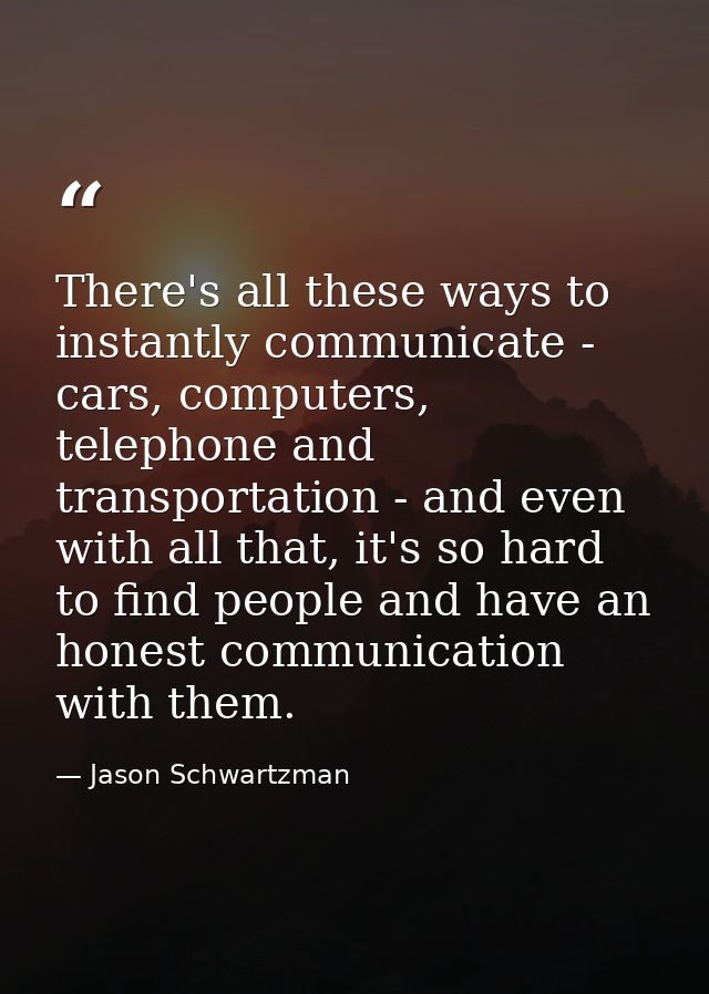 There's all these ways to instantly communicate - cars, computers, telephone and transportation - and even with all that — Jason Schwartzman