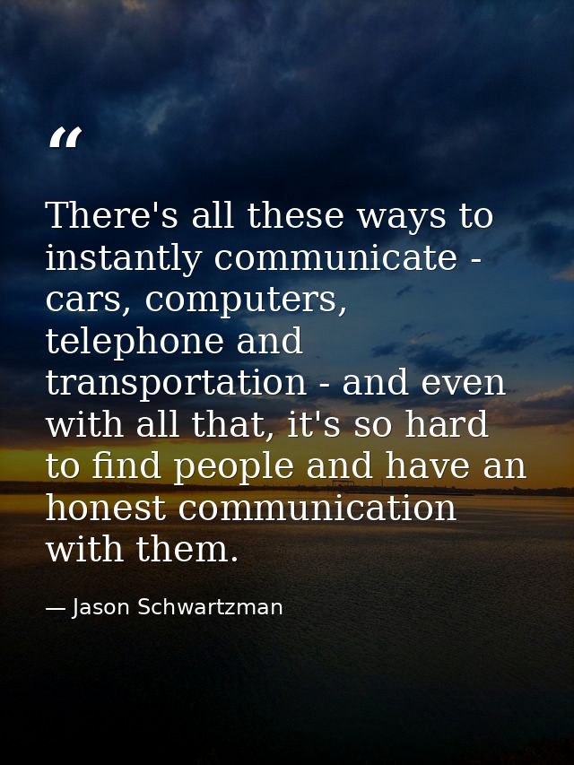 There's all these ways to instantly communicate - cars, computers, telephone and transportation - and even with all that — Jason Schwartzman