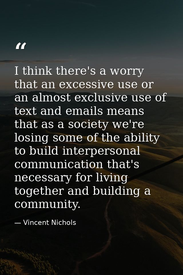 I think there's a worry that an excessive use or an almost exclusive use of text and emails means that as a society we'r — Vincent Nichols