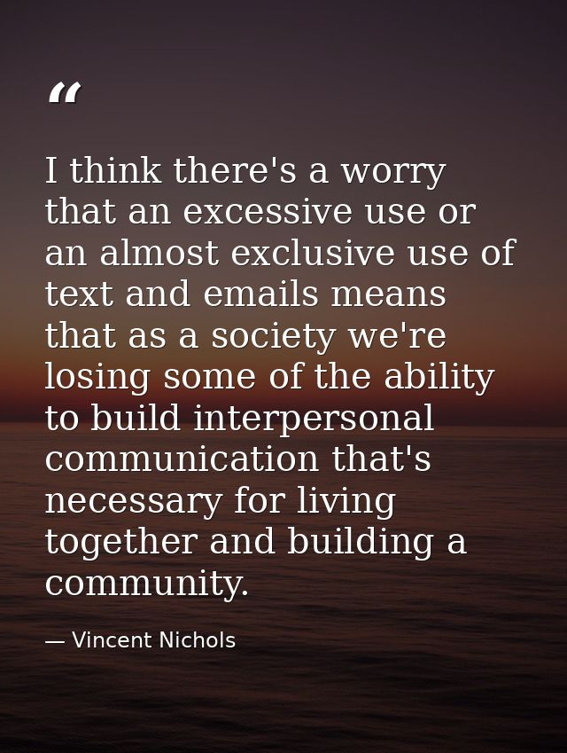 I think there's a worry that an excessive use or an almost exclusive use of text and emails means that as a society we'r — Vincent Nichols