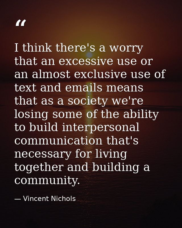 I think there's a worry that an excessive use or an almost exclusive use of text and emails means that as a society we'r — Vincent Nichols