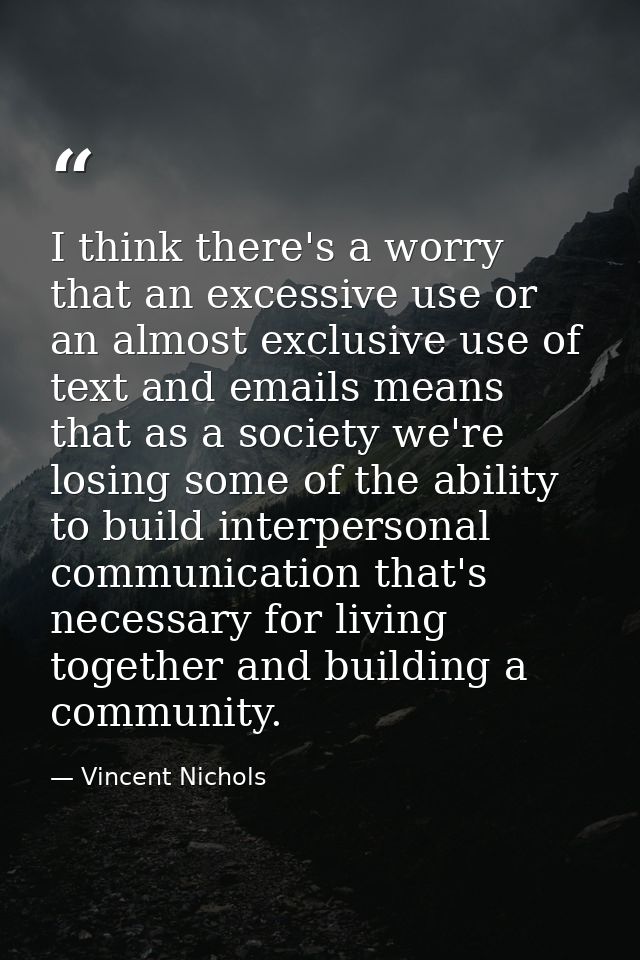 I think there's a worry that an excessive use or an almost exclusive use of text and emails means that as a society we'r — Vincent Nichols