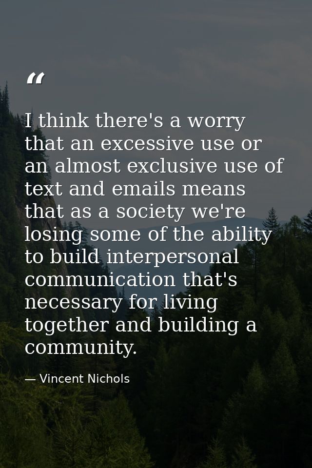 I think there's a worry that an excessive use or an almost exclusive use of text and emails means that as a society we'r — Vincent Nichols