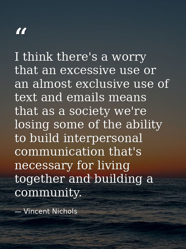 I think there's a worry that an excessive use or an almost exclusive use of text and emails means that as a society we'r — Vincent Nichols