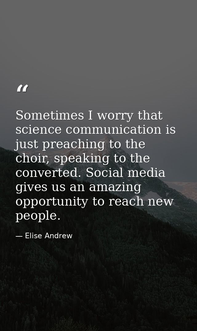 Sometimes I worry that science communication is just preaching to the choir, speaking to the converted. Social media giv — Elise Andrew
