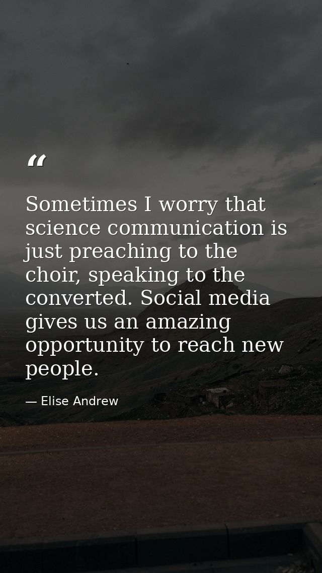 Sometimes I worry that science communication is just preaching to the choir, speaking to the converted. Social media giv — Elise Andrew