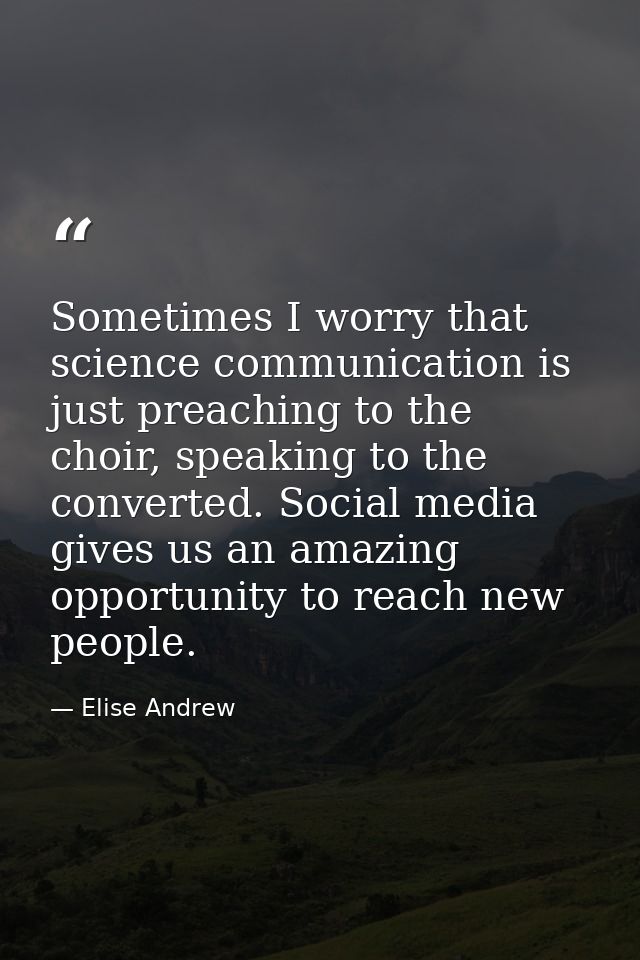 Sometimes I worry that science communication is just preaching to the choir, speaking to the converted. Social media giv — Elise Andrew
