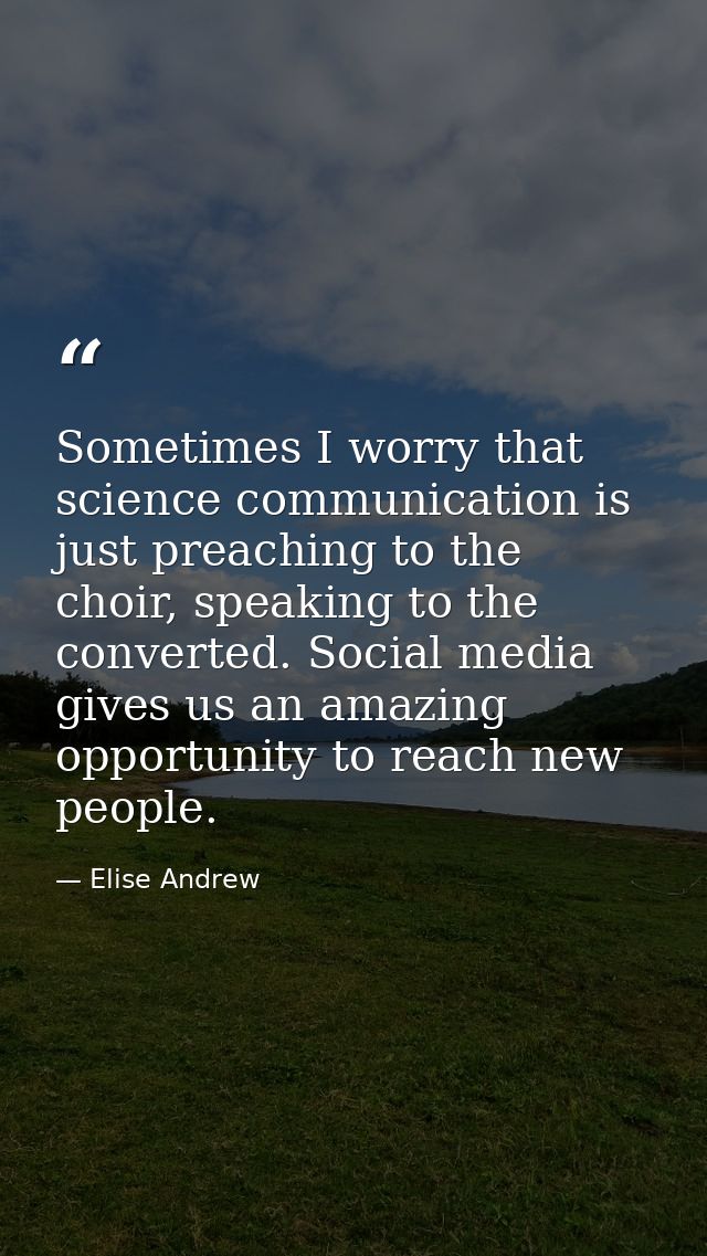 Sometimes I worry that science communication is just preaching to the choir, speaking to the converted. Social media giv — Elise Andrew