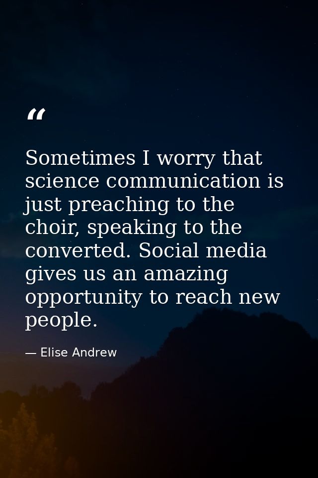 Sometimes I worry that science communication is just preaching to the choir, speaking to the converted. Social media giv — Elise Andrew