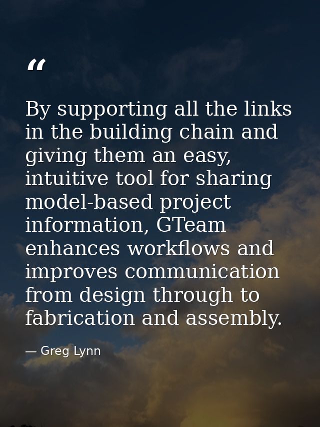 By supporting all the links in the building chain and giving them an easy, intuitive tool for sharing model-based projec — Greg Lynn