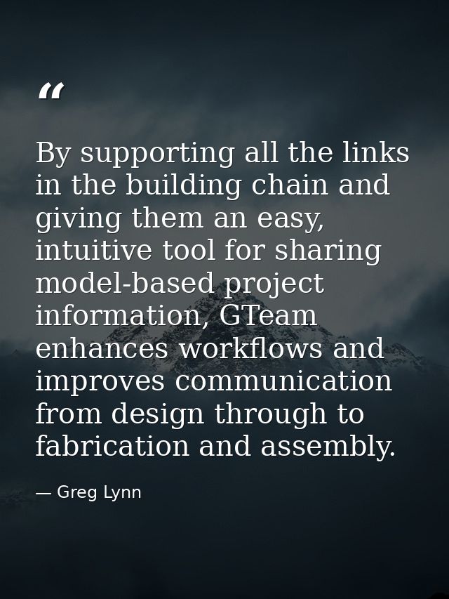 By supporting all the links in the building chain and giving them an easy, intuitive tool for sharing model-based projec — Greg Lynn