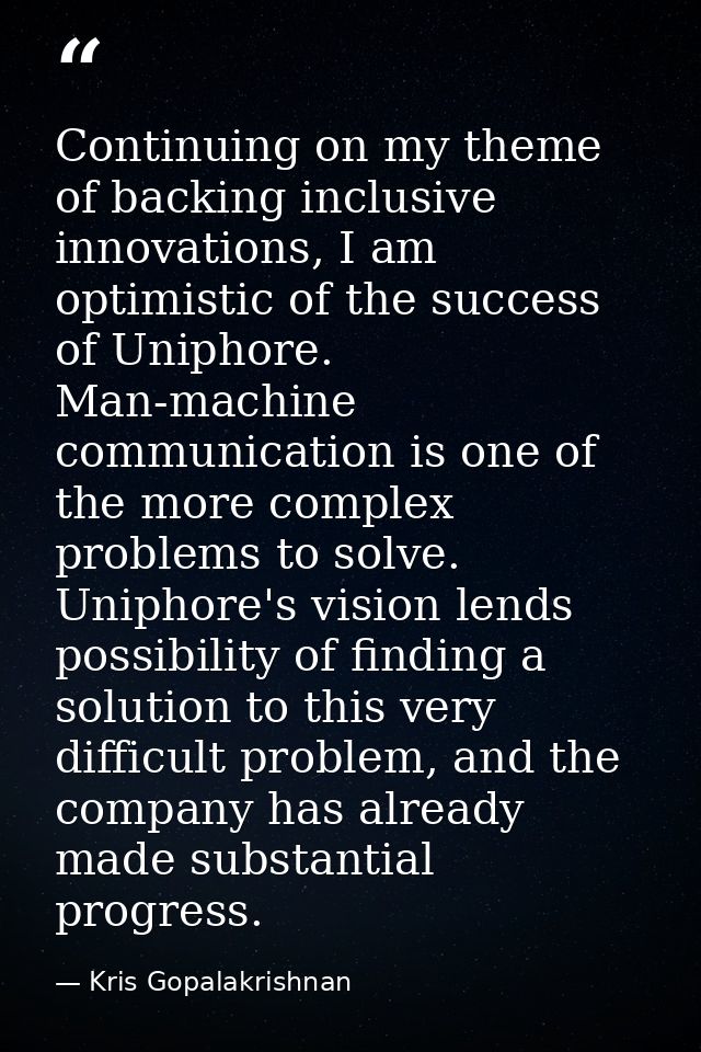 Continuing on my theme of backing inclusive innovations, I am optimistic of the success of Uniphore. Man-machine communi — Kris Gopalakrishnan