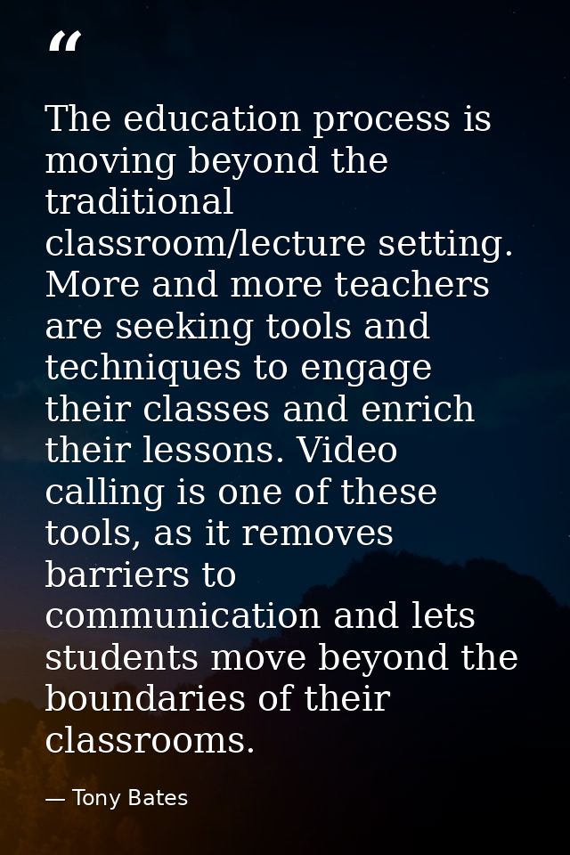 The education process is moving beyond the traditional classroom/lecture setting. More and more teachers are seeking too — Tony Bates