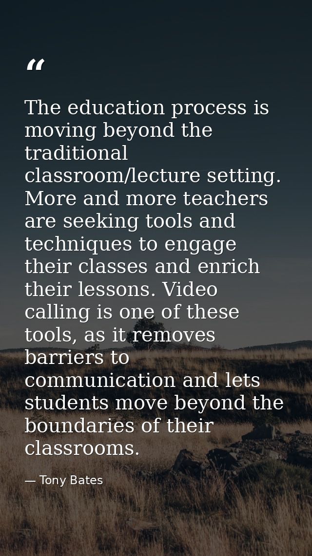 The education process is moving beyond the traditional classroom/lecture setting. More and more teachers are seeking too — Tony Bates