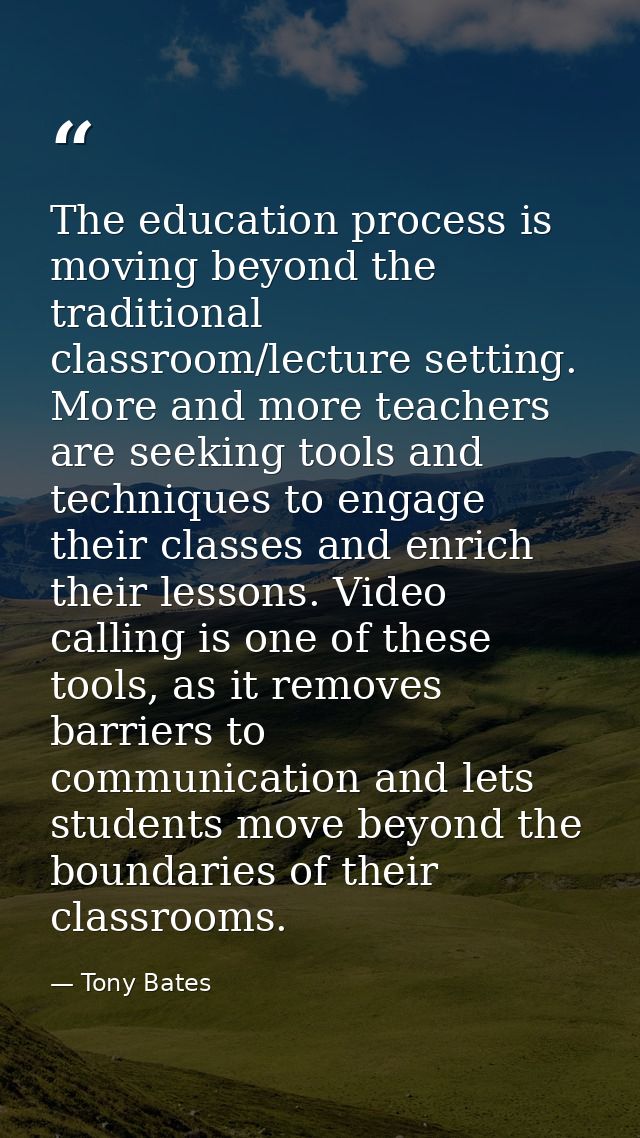 The education process is moving beyond the traditional classroom/lecture setting. More and more teachers are seeking too — Tony Bates