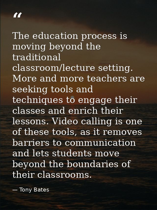 The education process is moving beyond the traditional classroom/lecture setting. More and more teachers are seeking too — Tony Bates