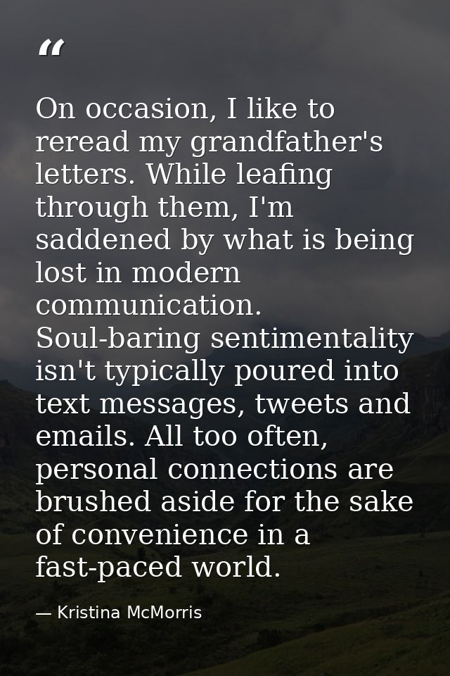 On occasion, I like to reread my grandfather's letters. While leafing through them, I'm saddened by what is being lost i — Kristina McMorris