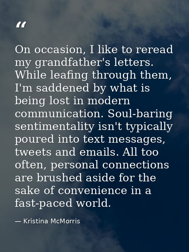 On occasion, I like to reread my grandfather's letters. While leafing through them, I'm saddened by what is being lost i — Kristina McMorris