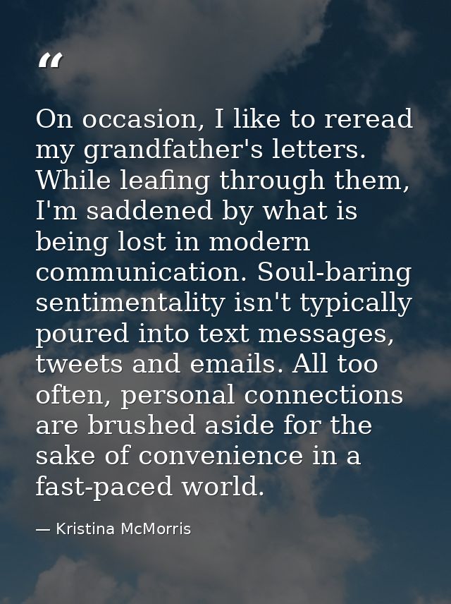 On occasion, I like to reread my grandfather's letters. While leafing through them, I'm saddened by what is being lost i — Kristina McMorris