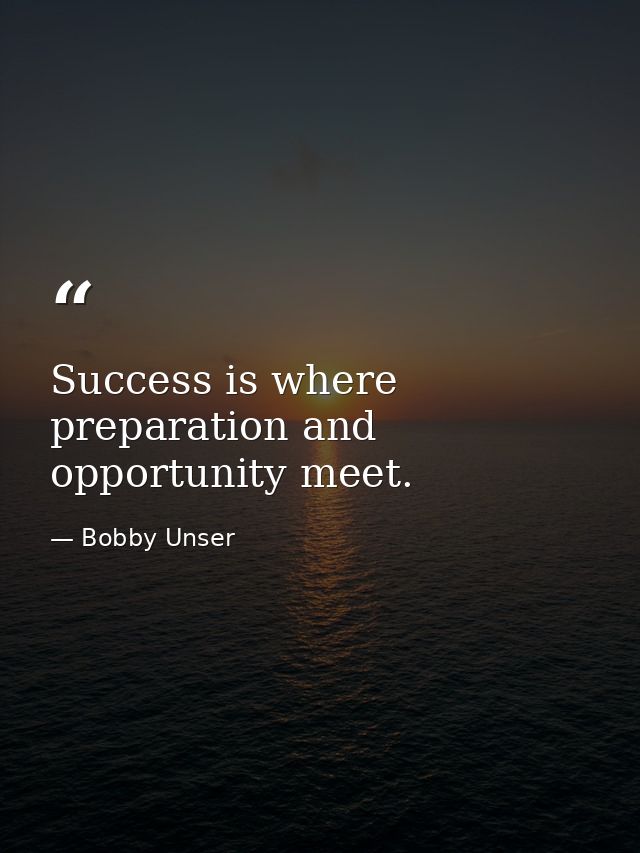 Success is where preparation and opportunity meet. — Bobby Unser