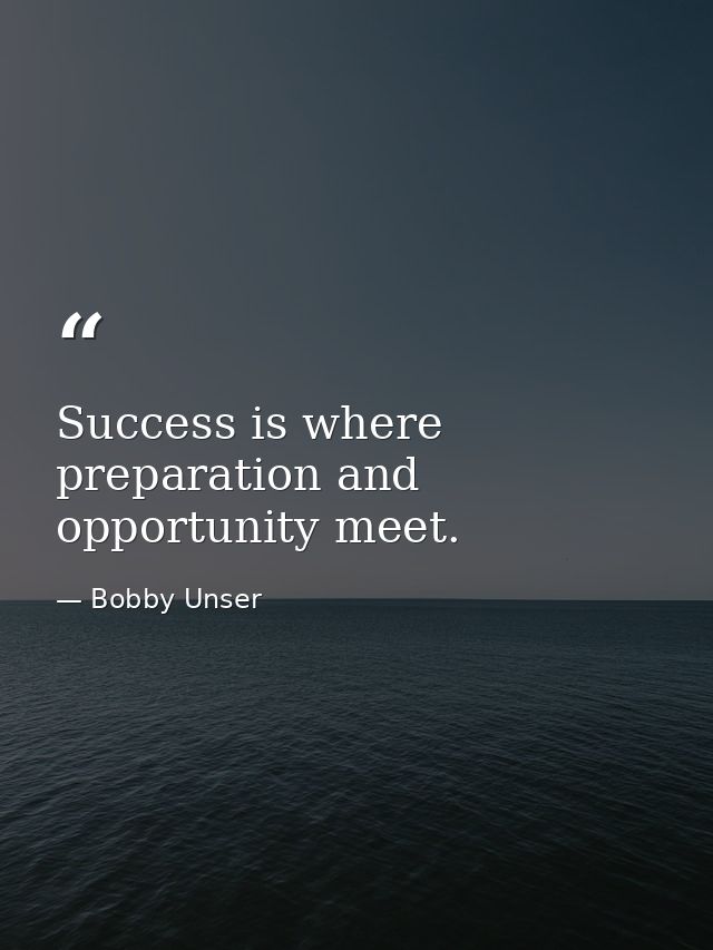 Success is where preparation and opportunity meet. — Bobby Unser