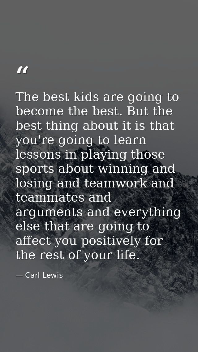 The best kids are going to become the best. But the best thing about it is that you're going to learn lessons in playing — Carl Lewis