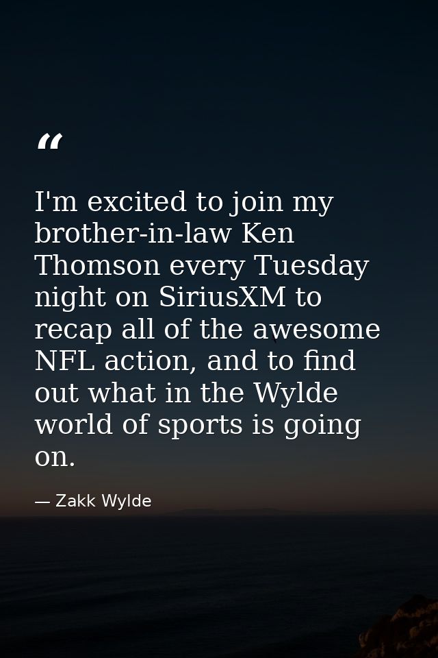 I'm excited to join my brother-in-law Ken Thomson every Tuesday night on SiriusXM to recap all of the awesome NFL action — Zakk Wylde